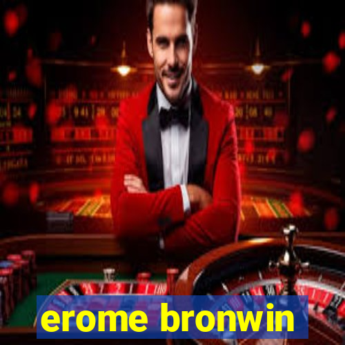 erome bronwin